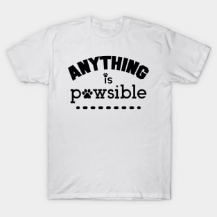 Anything Is Possible, Pawsible. Funny Dog Lover. T-Shirt